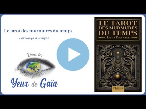 Le tarot des murmures du temps - Divination - Cartomancie - Sonya Kulynyak - Dans les Yeux de Gaïa