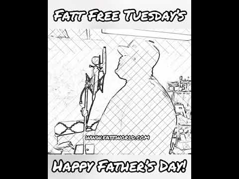 Fatt Father - Fatt Free Tuesday’s #1 (Happy Father’s Day)