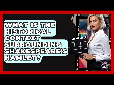 What Is The Historical Context Surrounding Shakespeare's Hamlet? - Famous Movies Club