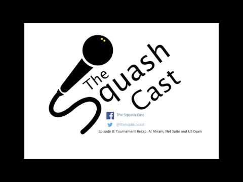 The Squash Cast Episode 8: Tournament Recap! Al Ahram, Net Suite and US Open