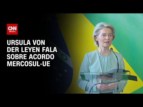 Presidente da Comissão Europeia chama acordo Mercosul-UE de “ganha-ganha” | BASTIDORES CNN