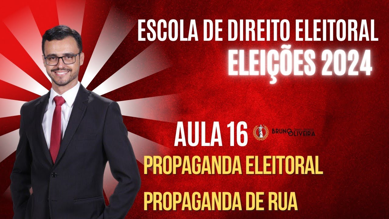 ESCOLA DE DIREITO ELEITORAL | ELEIÇÕES 2024 | Aula 16 | Propaganda Eleitoral - Propaganda de Rua
