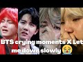 BTS crying moments X Let me down slowly  [Try not to cry 😭]