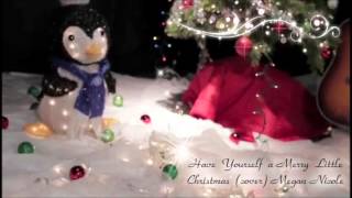 Have Yourself a Merry Little Christmas (cover) Megan Nicole.