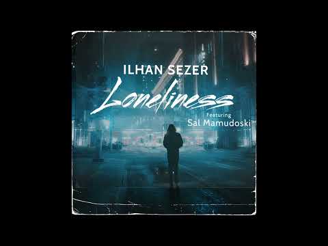 Ilhan Sezer's LONELINESS Feat. Sal Mamudoski