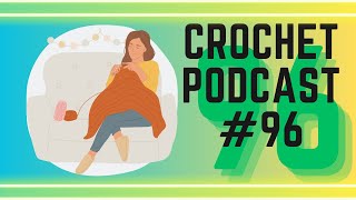 Crochet Podcast #96 ⎯ Crochet FOs ⎯ Some Life and Book Stuff