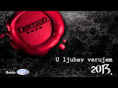 Tropico Band - U ljubav verujem (Audio 2013.)