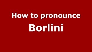 How to pronounce Borlini