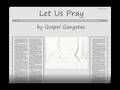 "Let Us Pray" by Gospel Gangstaz