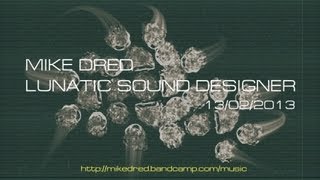 PART 1. Mike Dred LUNATIC SOUND DESIGNER LP [2013]