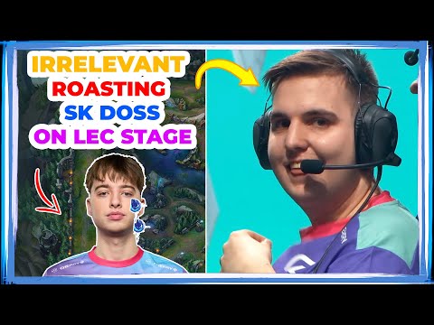 SK Irrelevant ROASTING DOSS on LEC Stage 👀