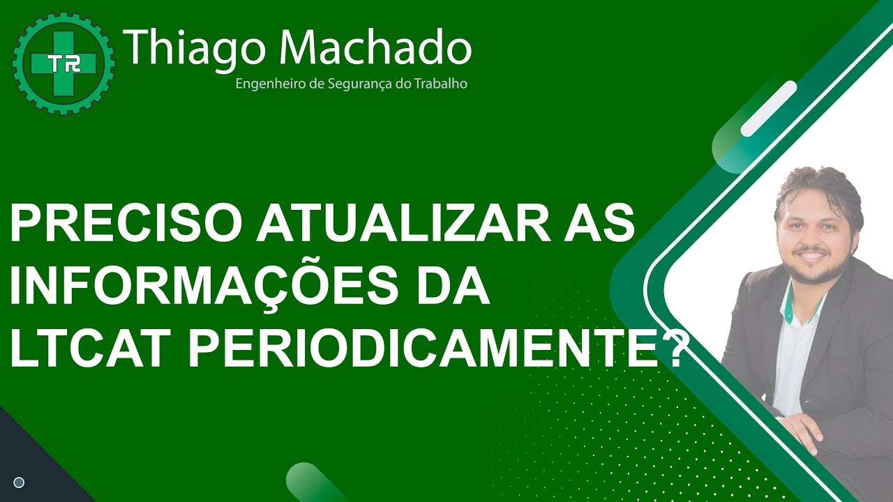 Preciso atualizar as informações da LTCAT periodicamente?(CORTES)