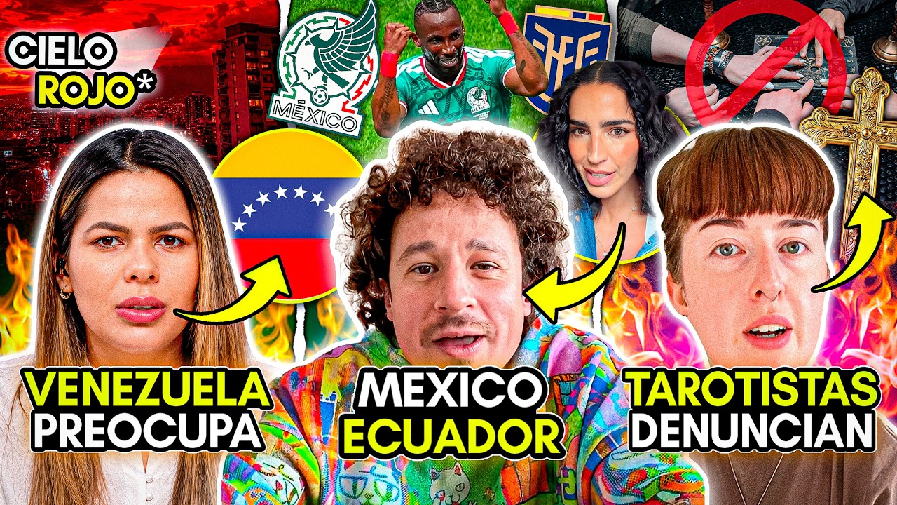 MEXICO PASA! ECUDADOR! CIELO ROJO en VENEZUELA! INFLUENCER se DISCULPA! TAROTISTAS DENUNCIAN!