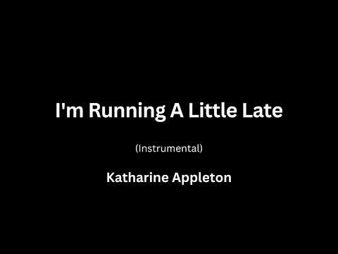 Katharine Appleton - I'm Running A Little Late (Instrumental)