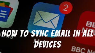 How To Sync Email In All Devices | Ways To Sync Email In All Devices | Email Syncing  In All Devices