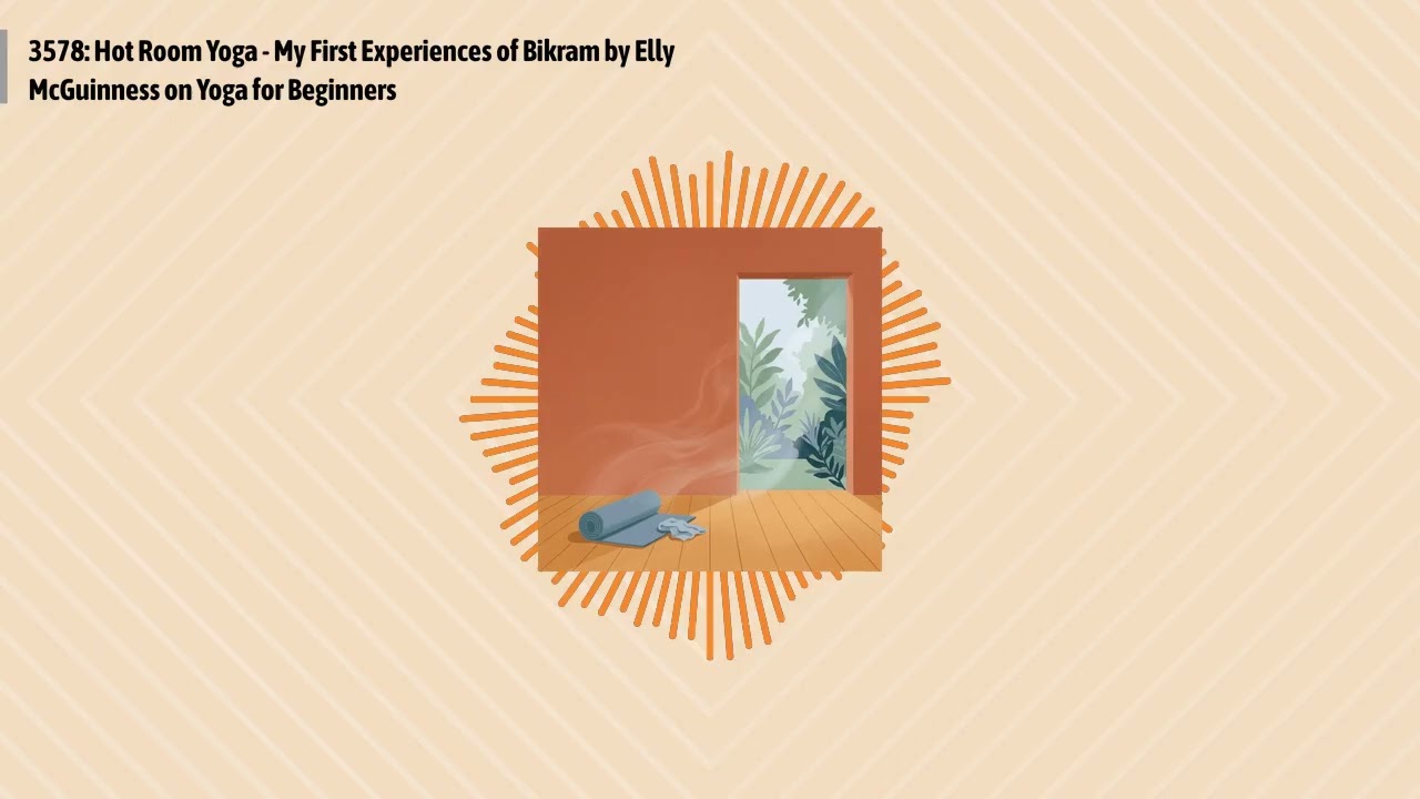 3578: Hot Room Yoga - My First Experiences of Bikram by Elly McGuinness on Yoga for Beginners |...