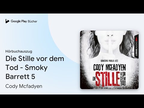 „Die Stille vor dem Tod - Smoky Barrett 5“ von Cody Mcfadyen · Hörbuchauszug