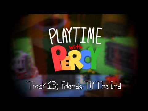 Playtime with Percy OST - Friends Til' The End