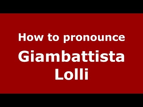 How to pronounce Giambattista Lolli (Italian/Italy)  - PronounceNames.com