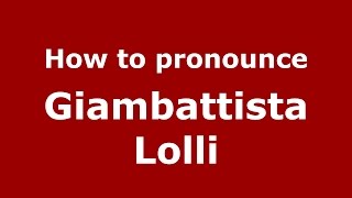 How to pronounce Giambattista Lolli