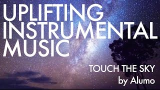 Uplifting Music Instrumental | Touch the Sky by Alumo