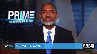 Charles Blow on the Black Gaze