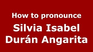 How to pronounce Silvia Isabel Durán Angarita