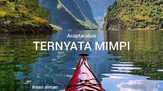 Download lagu TERNYATA MIMPI - Acaptarabas mp3 Download lagu TERNYATA MIMPI - Acaptarabas mp3
