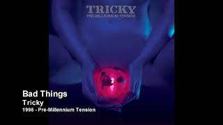 Tricky - Bad Things [1996 - Pre Millennium Tension]
