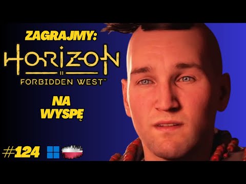 Horizon Forbidden West | Gameplay PL odc.124 | Lądowanie na Wyspie Iglic – początek odkryć
