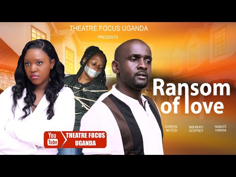 RANSOM OF LOVE  -  LATEST UGANDA MOVIES 2025