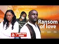 RANSOM OF LOVE  -  LATEST UGANDA MOVIES 2025