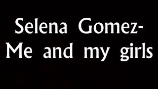 Selena gomez- Me and my girls lyrics