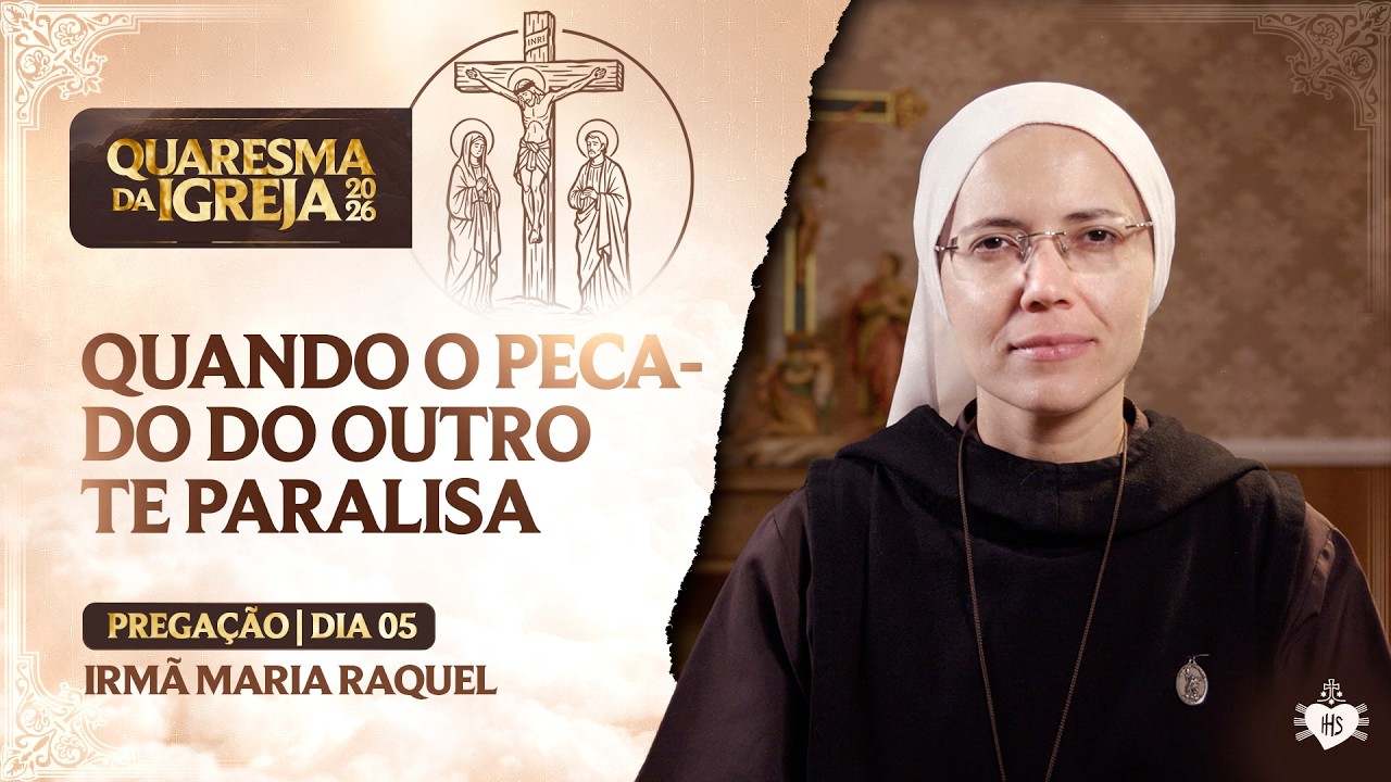Quando o pecado do outro te paralisa - Quaresma da Igreja - 5 dia | Irmã Maria Raquel