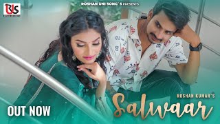Roshan Kumar - Salwaar ft Ayushi  New CG Song  Mro