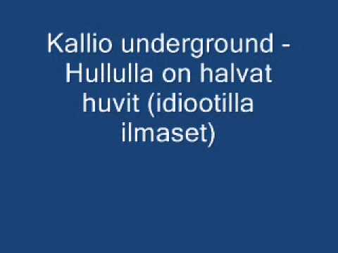 KALLIO UNDERGROUND feat. SHAKA & NOTKEA ROTTA - "Hullul on halvat huvit (idiootil ilmaset)"