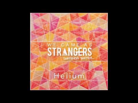 We Came As Strangers - Helium [Shattered Matter 2014] WCAS
