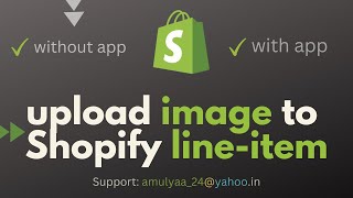 Upload Image to Shopify Line-item via product page with app & without app - ecom start up idea