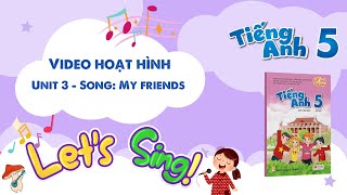VIDEO HOẠT HÌNH LỚP 5 - Unit 3 - Song: My friends