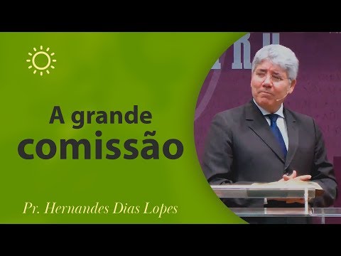 The Great Commission | Pastor Hernandes Dias Lopes