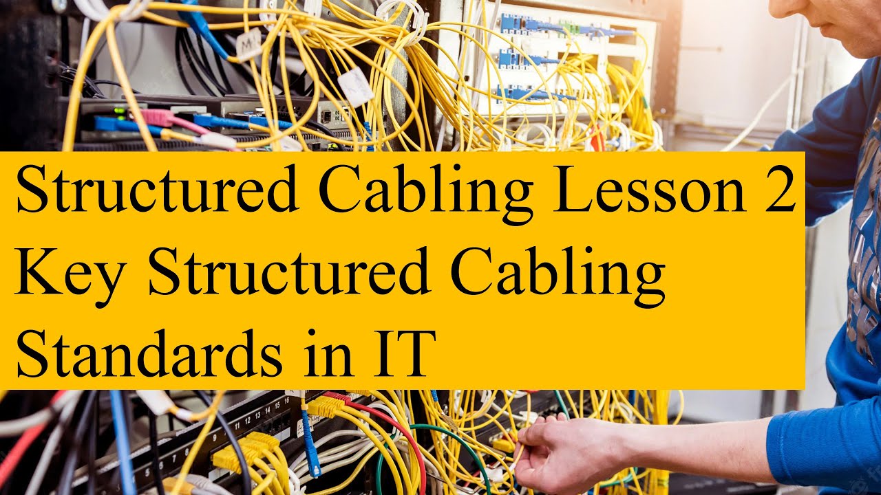 Structured Cabling 02 - Key Structured Cabling Standards in IT