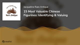 15 Most Valuable Chinese Figurines: Identifying & Valuing