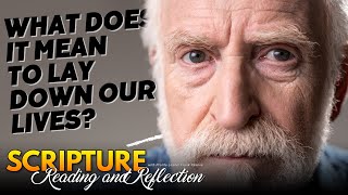 PFL-Scripture Reading and Reflection - What Does it Mean to Lay Down Our Lives? August 11, 2023
