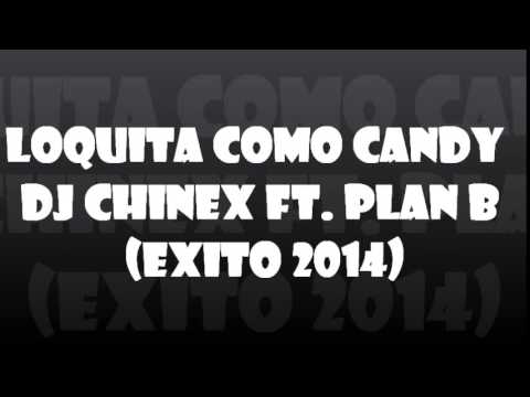 Dj Chinex Ft  Plan b  -  Loquita Como Candy     Exito 2014 - 2015