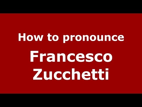 How to pronounce Francesco Zucchetti (Italian/Italy)  - PronounceNames.com