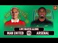 Manchester United VS Arsenal 3-1 Watch Along LIVE