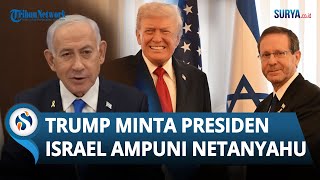 Donald Trump Surati Presiden Israel, Minta agar PM Netanyahu Diampuni dari Kasus Korupsi