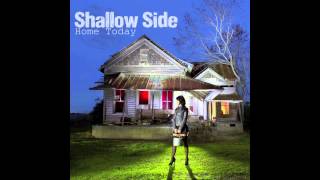 Shallow Side - Home Today