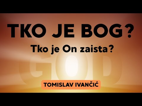 Tomislav Ivančić - Tko je Bog? Tko je On zaista?