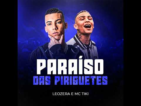 PARAÍSO DAS PIRIGUETES - MC Tiki ft. DJ Leozera